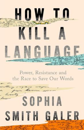 Book cover number 1 for How To Kill A Language written by Sophia Smith Galer published by William Collins