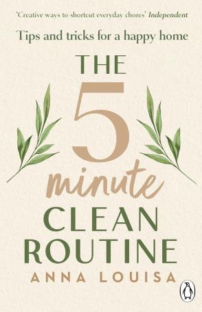 Book cover number 1 for The 5 Minute Clean Routine - Tips and Tricks for a Happy Home written by Anna Louisa published by Penguin Books