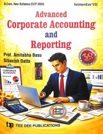 Book cover number 1 for Advanced Corporate Accounting And Reporting (Semester - 7) CCF 2022 written by Amitabha Basu, Sibasish Datta published by Tee Dee Publication