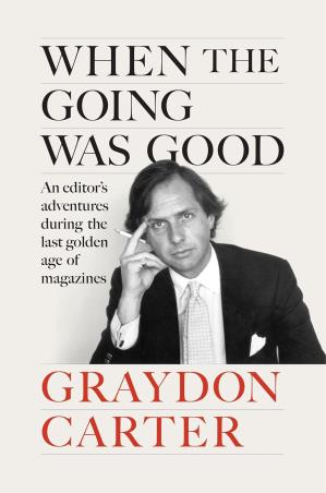Book cover number 1 for When The Going Was Good written by Graydon Carter published by Grove Press