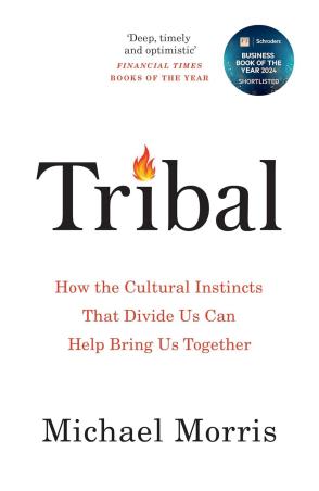 Book cover number 1 for Tribal : How the Cultural Instincts That Divide Us Can Help Bring Us Together written by Michael Morris published by Swift Press