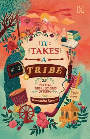 Book cover number 1 for It Takes a Tribe : True Stories of 25 Tribal Heroes Who Changed India written by Ramendra Kumar published by Hachette
