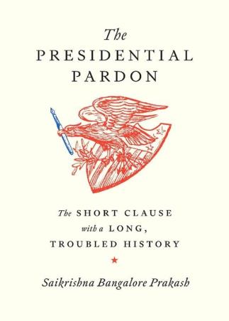 Book cover number 1 for The Presidential Pardon written by Saikrishna Bangalore Prakash published by Harvard University Press