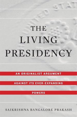 Book cover number 1 for The Living Presidency written by Saikrishna Bangalore Prakash published by Harvard University Press