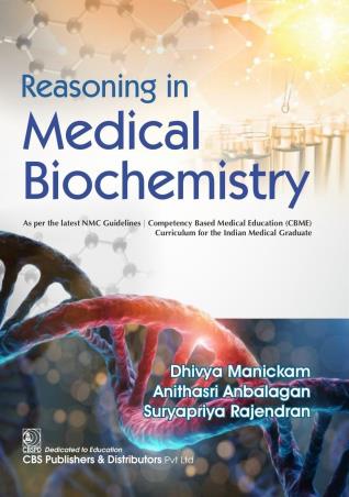 Book cover number 1 for Reasoning In Medical Biochemistry written by Dhivya Manickam, Anithasri Anbalagan, Suryapriya Rajendran published by CBS Publishers & Distributors Pvt. Ltd.