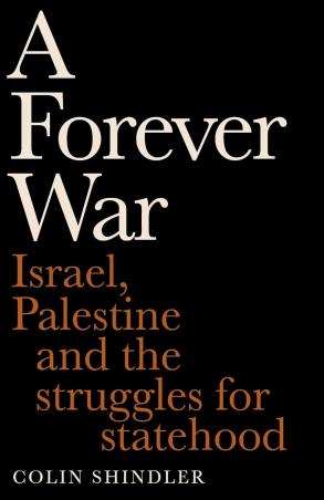 Book cover number 1 for A Forever War : Israel, Palestine And The Struggles For Statehood written by Colin Shindler published by Swift Press