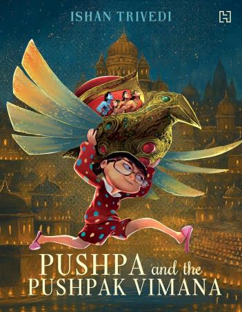 Book cover number 1 for Pushpa and the Pushpak Vimana written by Ishan Trivedi published by Hachette