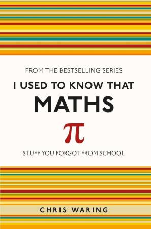 Book cover number 1 for I Used To Know That Maths written by Chris Waring published by Michael O'Mara