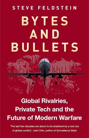 Book cover number 1 for Bytes and Bullets - Global Rivalries, Private Tech and the Future of Modern Warfare written by Steve Feldstein published by Monoray