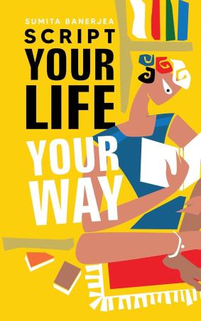 Book cover number 1 for Script Your Life Your Way written by Sumita Banerjea published by Readomania