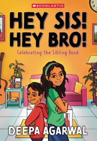 Book cover number 1 for Hey Sis! Hey Bro! Celebrating The Sibling Bond written by Deepa Agarwal published by Scholastic