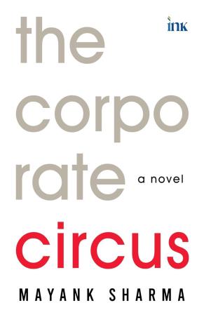 Book cover number 1 for The Corporate Circus : A Novel written by Mayank Sharma published by Bluone Ink