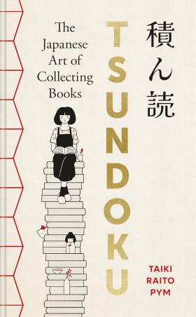 Book cover number 1 for Tsundoku : The Japanese Art of Collecting Books written by Taiki Raito Pym published by Cassell