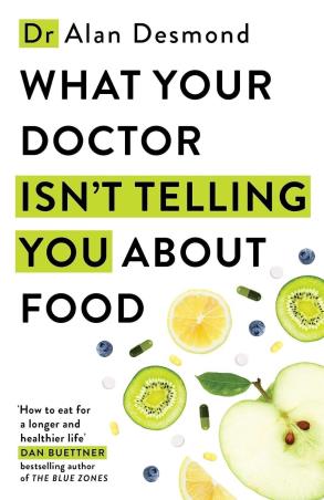Book cover number 1 for What Your Doctor Isn't Telling You About Food written by Alan Desmond published by Yellow Kite