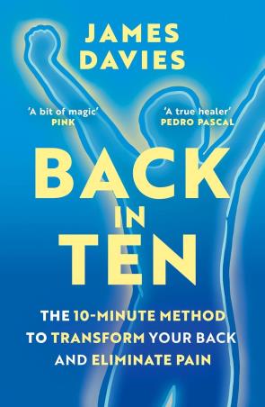 Book cover number 1 for Back In Ten : The 10-Minute Method To Transform Your Back And Eliminate Pain written by James Davies published by Orion