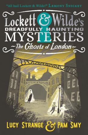 Book cover number 1 for Lockett & Wilde's Dreadfully Haunting Mysteries - The Ghosts Of London written by Lucy Strange, Pam Smy published by Walker Books