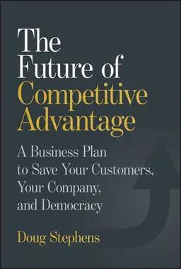 Book cover number 1 for The Future Of Competitive Advantage : A Business Plan To Save Your Customers, Your Company, And Demo written by Doug Stephens published by John Wiley & Sons