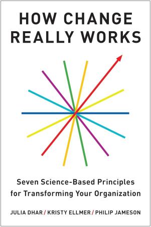 Book cover number 1 for How Change Really Works : Seven Science-Based Principles For Transforming Your Organization written by Julia Dhar, Kristy Ellmer, Philip Jameson published by Harvard Business Review Press