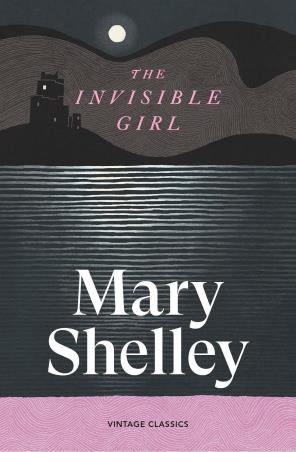 Book cover number 1 for The Invisible Girl written by Mary Shelley published by Vintage