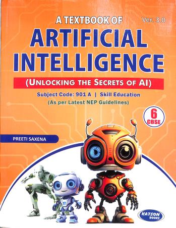 Book cover number 1 for A Textbook of Artificial Intelligence Ver.3.0 CBSE Class 6 (Subject Code : 901 A) NEP written by Preeti Saxena published by S. K. Kataria & Sons
