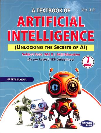Book cover number 1 for A Textbook of Artificial Intelligence Ver.3.0 CBSE Class 7 (Subject Code : 901 B) NEP written by Preeti Saxena published by S. K. Kataria & Sons