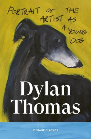 Book cover number 1 for Portrait Of The Artist As A Young Dog written by Dylan Thomas published by Vintage