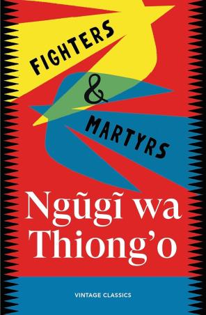 Book cover number 1 for Fighters & Martyrs written by Ngugi Wa Thiong'o published by Vintage