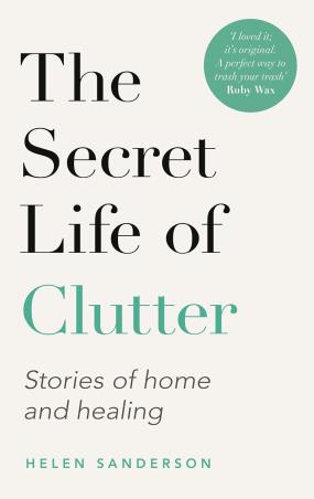 Book cover number 1 for The Secret Life Of Clutter : Stories Of Home And Healing written by Helen Sanderson published by Piatkus