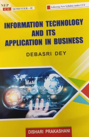 Book cover number 1 for Information Technology And Its Application In Business C.U. (Semester-2) CCF written by Debasri Dey published by Dishari Prakashani