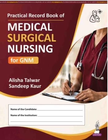 Book cover number 1 for Practical Record Book Of Medical Surgical Nursing For GNM written by Sandeep Kaur, Alisha Talwar published by Jaypee Brothers Medical Publishers (P) Ltd.