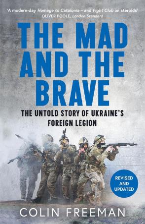 Book cover number 1 for The Mad And The Brave : The Untold Story Of Ukraine’s Foreign Legion written by Colin Freeman published by Mudlark