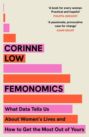 Book cover number 1 for Femonomics - What Data Tells Us About Women's Lives and How to Get the Most Out of Yours written by Corinne Low published by Hodder Press