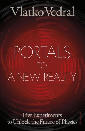 Book cover number 1 for Portals To A New Reality : Five Experiments To Unlock The Future Of Physics written by Vlatko Vedral published by Allen Lane