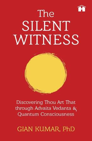 Book cover number 1 for The Silent Witness : Discovering Thou Art That through Advaita Vedanta and Quantum Consciousness written by Gian Kumar published by Oxford University Press