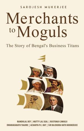 Book cover number 1 for Merchants to Moguls : The Story of Bengal's Business Titans written by Sarojesh Mukerjee published by Readomania