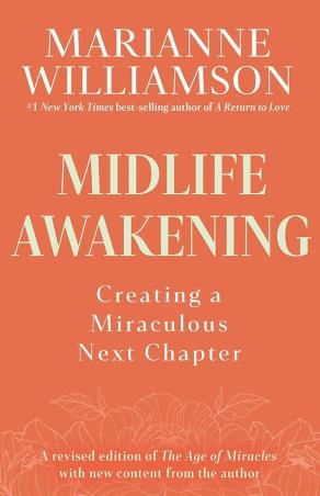 Book cover number 1 for Midlife Awakening : Creating A Miraculous Next Chapter written by Marianne Williamson published by Hay House