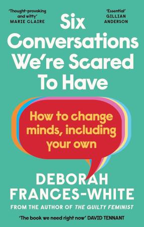 Book cover number 1 for Six Conversations We're Scared To Have : How to change minds, including your own written by Deborah Frances-White published by Virago