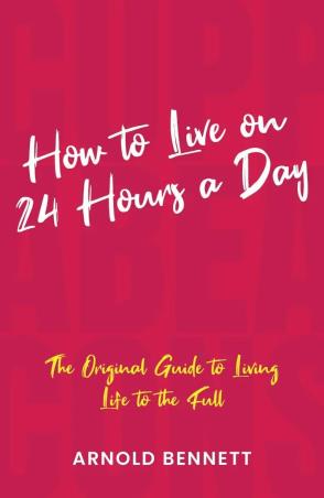 Book cover number 1 for How to Live on 24 Hours a Day written by Arnold Bennett published by Browser
