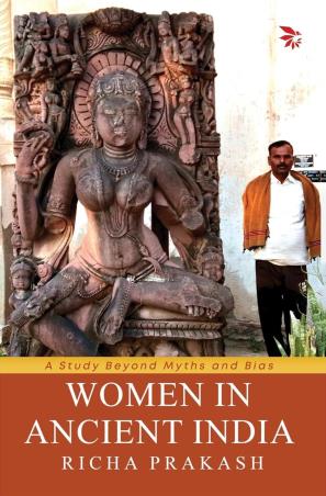 Book cover number 1 for Women in Ancient India (A Study Beyond Myths & Bias) written by Richa Prakash published by Browser