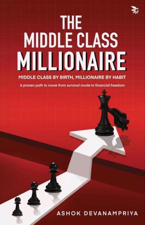 Book cover number 1 for Middle Class Millionaire - Middle Class by Birth, Millionaire by Habit written by Ashok Devanampriya published by Nu Voice Press
