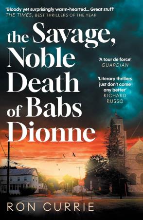 Book cover number 1 for The Savage, Noble Death of Babs Dionne written by Ron Currie published by Atlantic Books