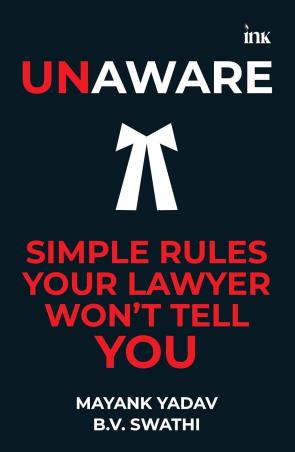 Book cover number 1 for Unaware : Simple Rules Your Lawyer Won't Tell You written by B.V. Swathi, Mayank Yadav published by Bluone Ink