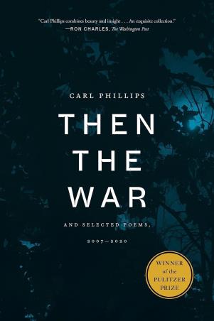 Book cover number 1 for Then The War : And Selected Poems written by Carl Phillips published by Farrar, Straus & Giroux