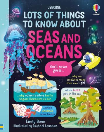 Book cover number 1 for Lots Of Things To Know About Seas And Oceans written by Emily Bone, Rachal Saunders published by Usborne