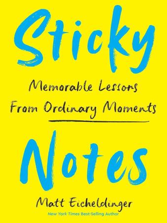Book cover number 1 for Sticky Notes : Memorable Lessons From Ordinary Moments written by Matthew Eicheldinger published by Andrews McMeel Publishing