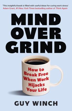 Book cover number 1 for Mind Over Grind written by Guy Winch published by Headline Press