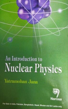 Book cover number 1 for An Introduction To Nuclear Physics written by Yatramohan Jana published by Narosa Publishing House