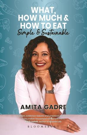 Book cover number 1 for What, How Much and How to Eat : Simple & Sustainable written by Amita Gadre published by Bloomsbury Publishing