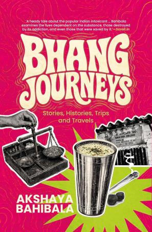 Book cover number 1 for Bhang Journeys written by Akshaya Bahibala published by Speaking Tiger Publishing Private Limited