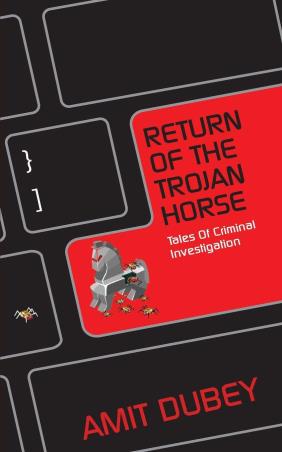 Book cover number 1 for Return of the Trojan Horse - Tales of Criminal Investigation written by Amit Dubey published by Leadtsart Publishing